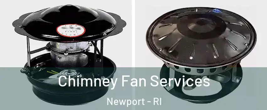  Chimney Fan Services Newport - RI