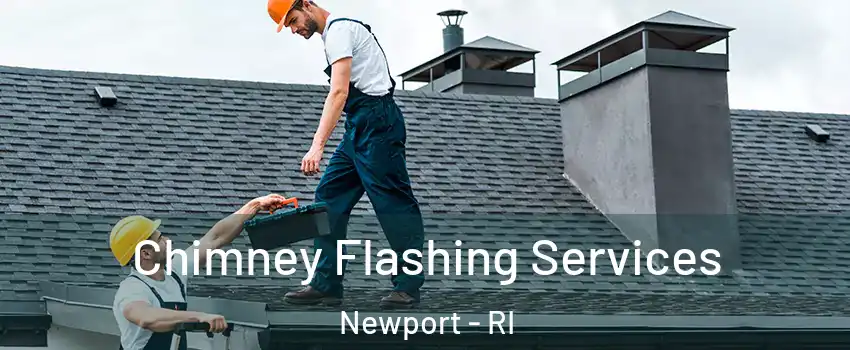 Chimney Flashing Services Newport - RI