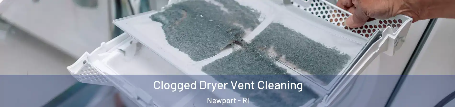  Clogged Dryer Vent Cleaning Newport - RI