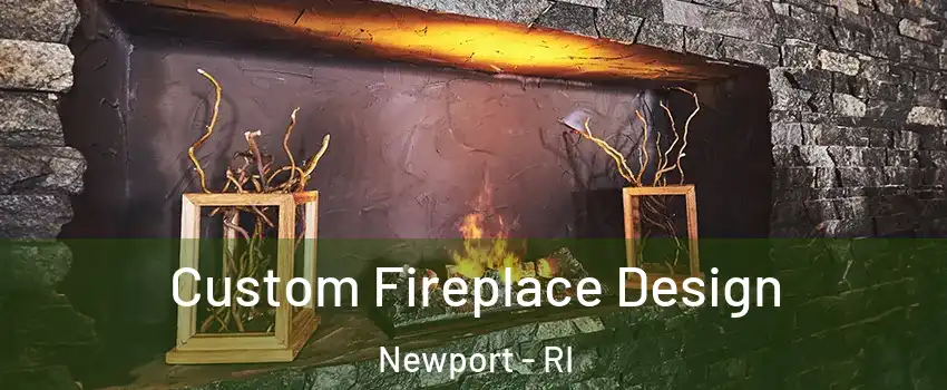  Custom Fireplace Design Newport - RI