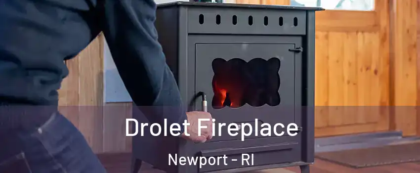  Drolet Fireplace Newport - RI