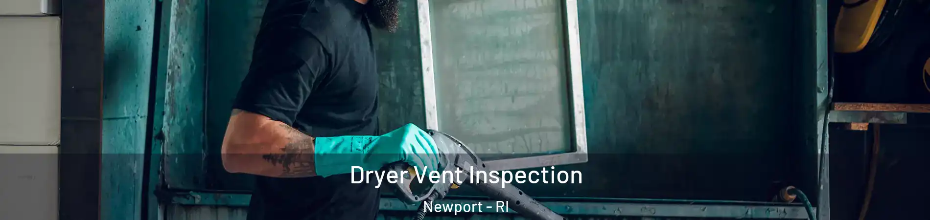  Dryer Vent Inspection Newport - RI