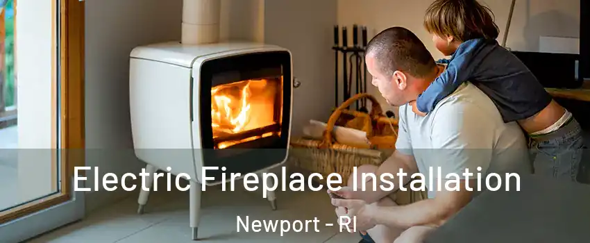  Electric Fireplace Installation Newport - RI