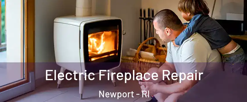  Electric Fireplace Repair Newport - RI