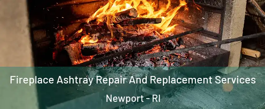  Fireplace Ashtray Repair And Replacement Services Newport - RI