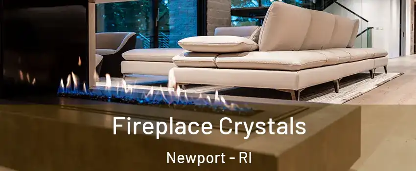  Fireplace Crystals Newport - RI