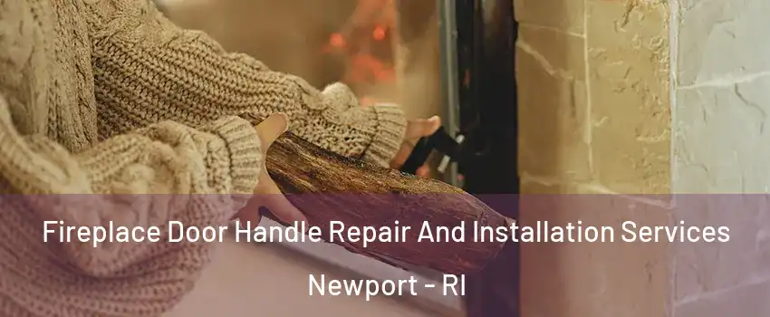  Fireplace Door Handle Repair And Installation Services Newport - RI