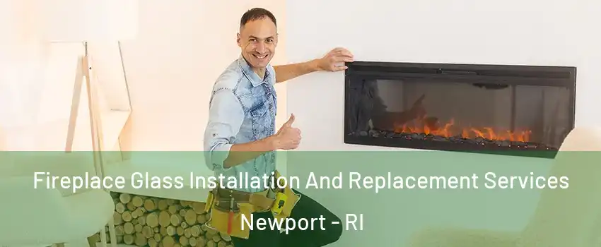  Fireplace Glass Installation And Replacement Services Newport - RI