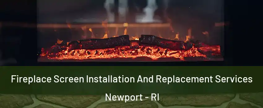  Fireplace Screen Installation And Replacement Services Newport - RI