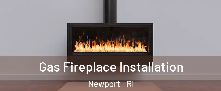  Gas Fireplace Installation Newport - RI