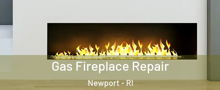  Gas Fireplace Repair Newport - RI