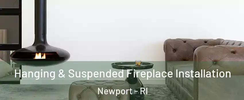  Hanging & Suspended Fireplace Installation Newport - RI