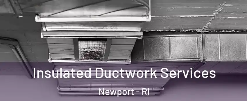  Insulated Ductwork Services Newport - RI