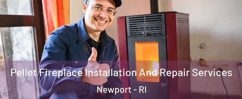  Pellet Fireplace Installation And Repair Services Newport - RI