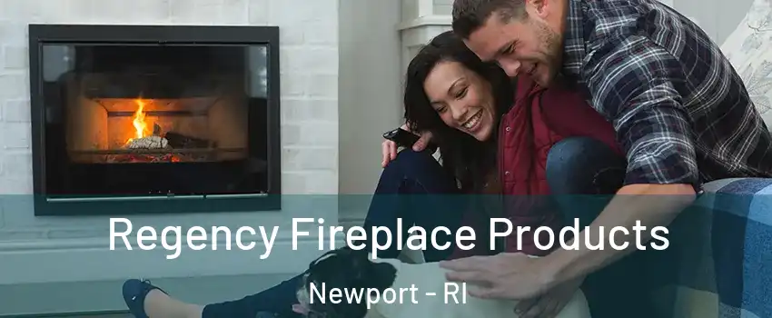  Regency Fireplace Products Newport - RI