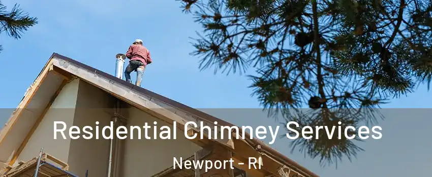  Residential Chimney Services Newport - RI