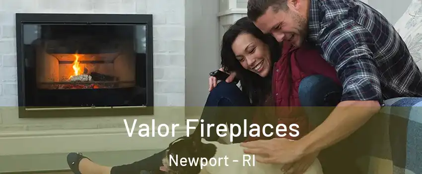  Valor Fireplaces Newport - RI